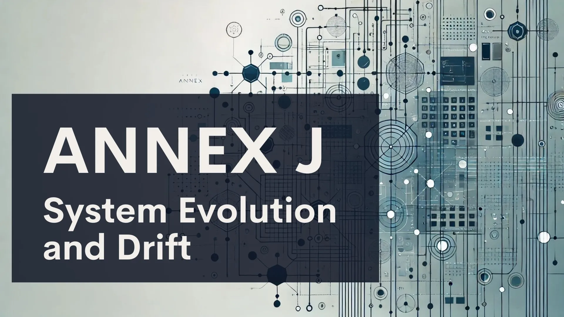 ANNEX J System Evolution and Drift