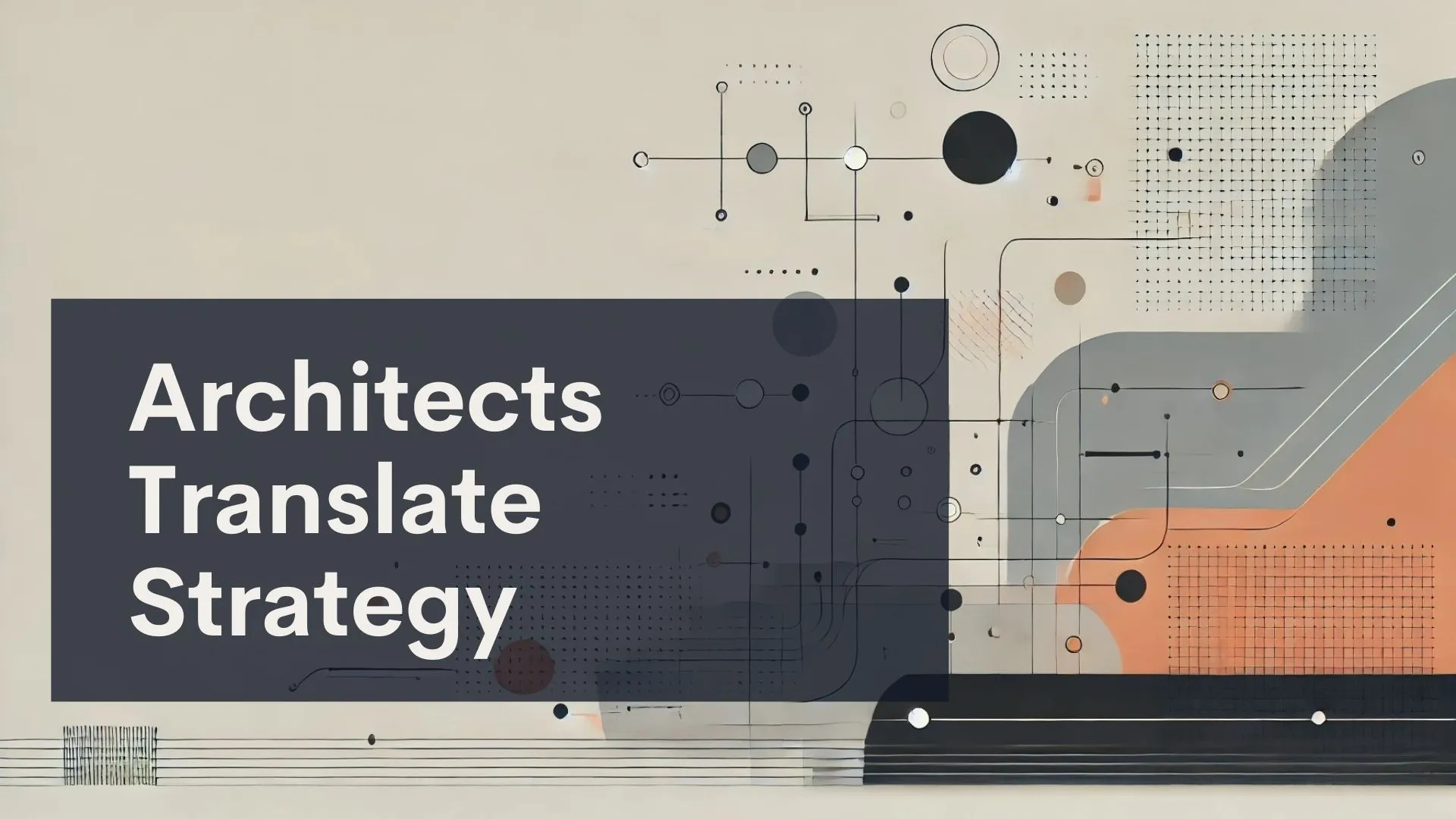 A geometric abstract design with circles, lines, and shapes in muted colors. Overlaid text on a dark rectangle reads, “Architects Translate Strategy.”.