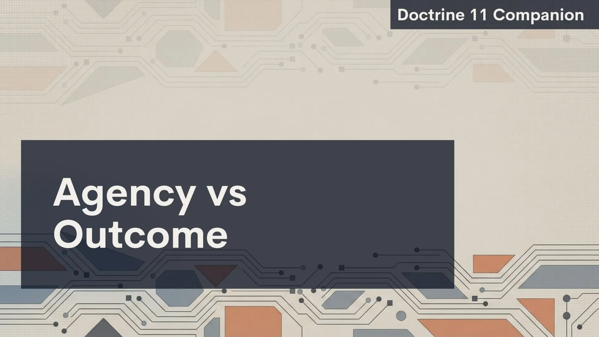 This slide illustrates the distinction between agency and outcome, framed within Doctrine 11 and presented in a circuit motif.