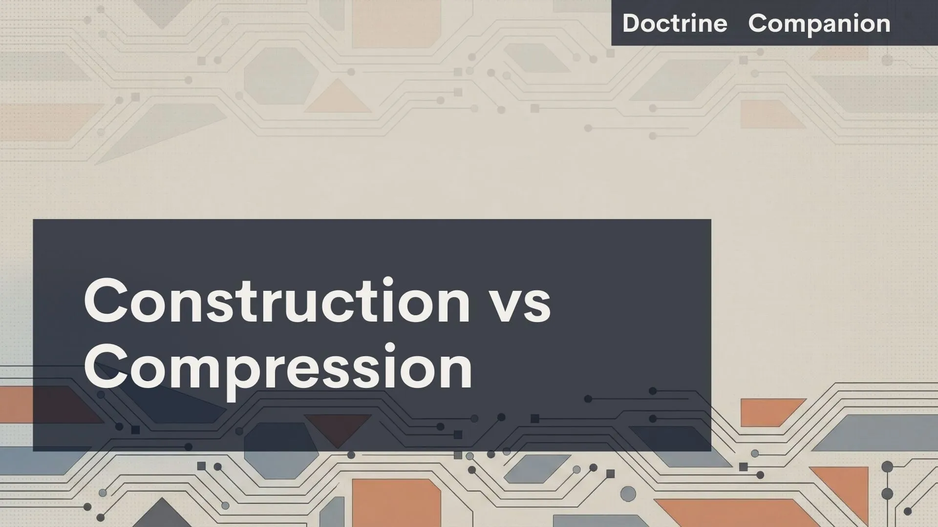 This slide illustrates the distinction between Construction and Compression, as presented in Doctrine Companion, using a geometric theme.