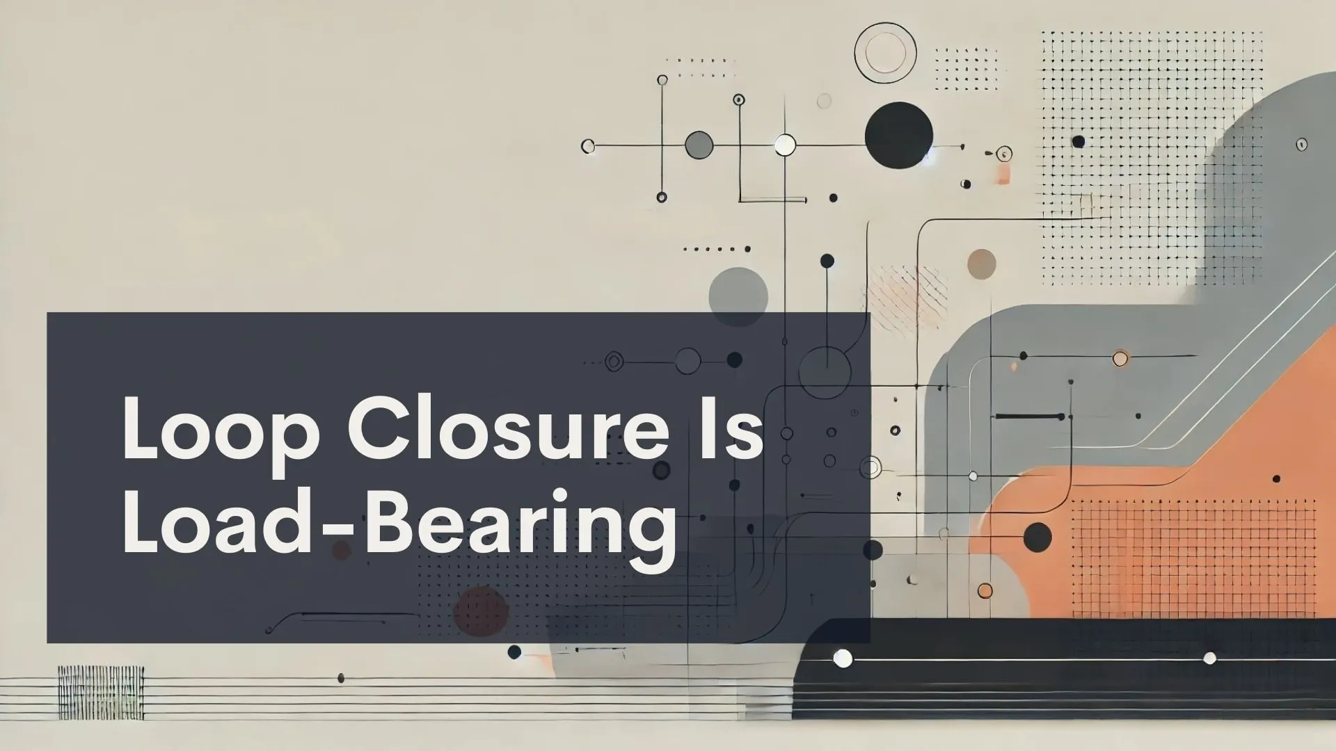 This slide illustrates the principle that loop closure is structural, as highlighted by the modern, technical design elements.